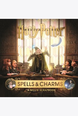 Harry Potter – Spells & Charms: A Movie Scrapbook