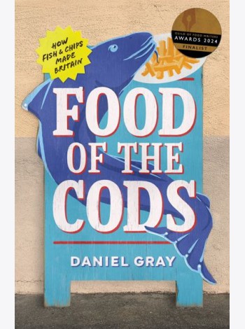 FOOD OF THE CODS: How Fish and Chips Made Britain