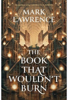 The Book That Wouldn`t Burn (Mark Lawrence) Книга которая не сгорит (Марк Лоуренс) /Книги на английском языке