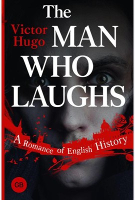The Man Who Laughs: A Romance of English History