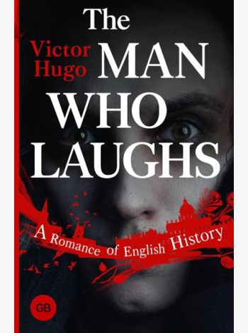The Man Who Laughs: A Romance of English History