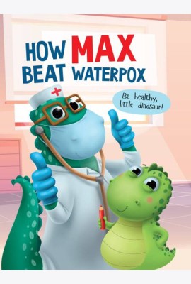 How Max beat waterpox (Как Макс ветрянку победил, мелов. 215х290)