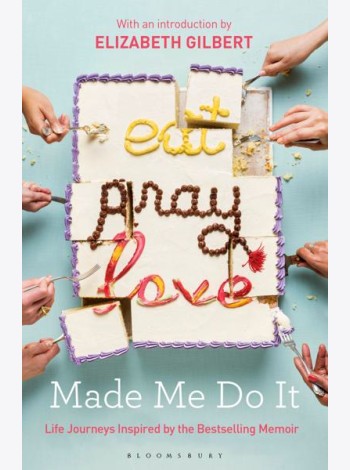 Eat Pray Love Made Me Do It