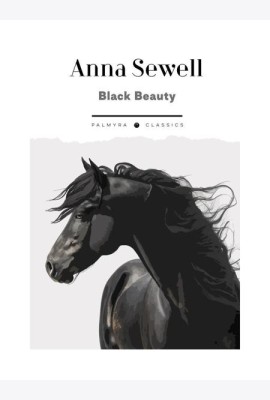 Black Beauty. His Grooms and Companions. The Autobiography of a Horse: на англ.яз