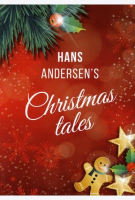Hans Andersen's Christmas tales. (A Fairy Tales: The Snow Queen; The Fir-Tree; The Snow Man; The Little Match Girl)