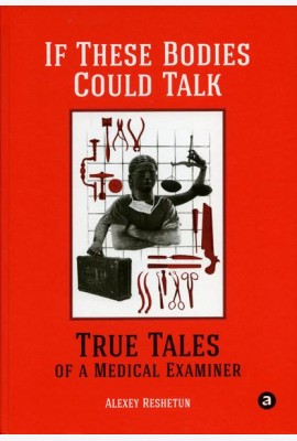 If These Bodies Could Talk: True Tales of a Medical Examiner