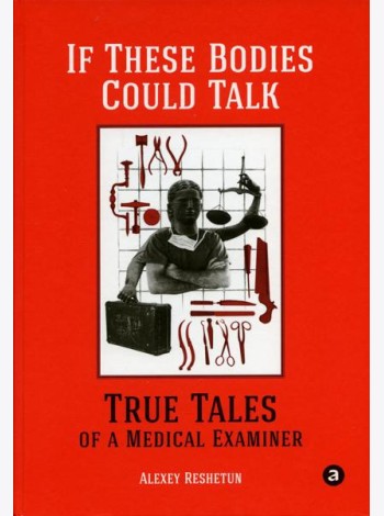 If These Bodies Could Talk: True Tales of a Medical Examiner