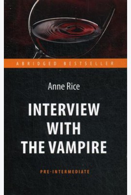Interview with the Vampire = Интервью с вампиром: книга для чтения на англ.яз. Pre-Intermediate