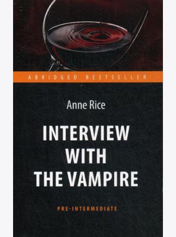 Interview with the Vampire = Интервью с вампиром: книга для чтения на англ.яз. Pre-Intermediate