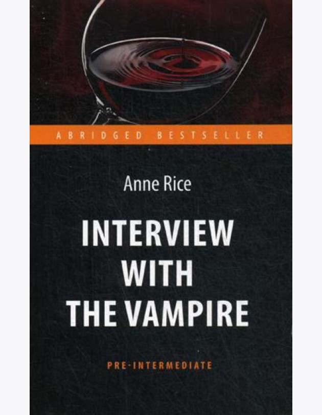 Interview with the Vampire = Интервью с вампиром: книга для чтения на англ.яз. Pre-Intermediate