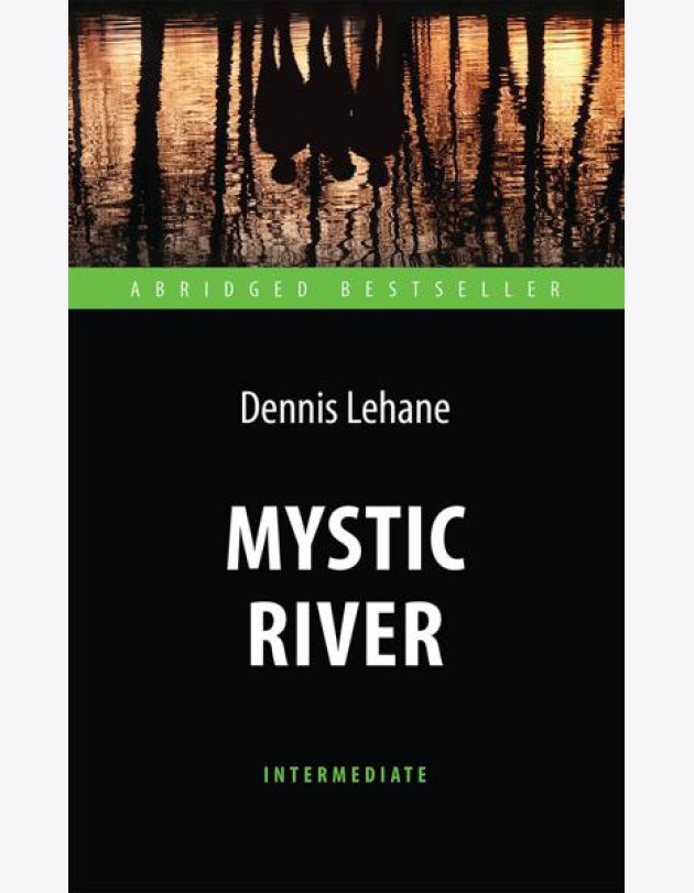 Mystic River = Таинственная река: книга для чтения на англ.яз. Intermediate