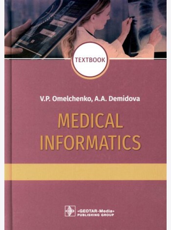 Medical Informatics : textbook = Медицинская информатика. 2-е изд., перераб