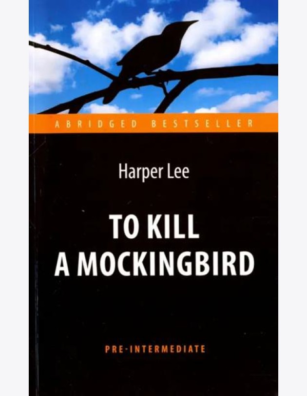To Kill a Mockingbird = Убить пересмешника: книга для чтения на англ.яз. Pre-Intermediate