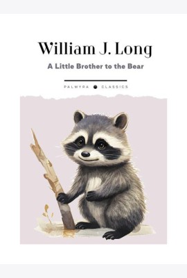 A Little Brother to the Bear. And Other Animal Studies (на англ.языке)