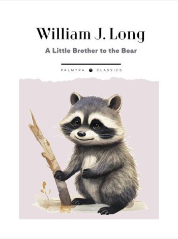 A Little Brother to the Bear. And Other Animal Studies (на англ.языке)