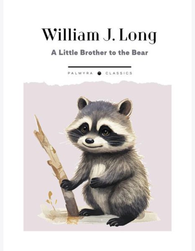A Little Brother to the Bear. And Other Animal Studies (на англ.языке)