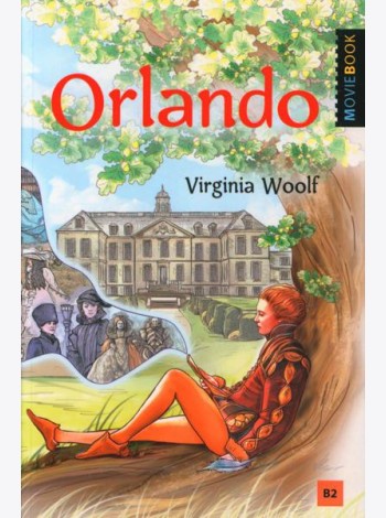 Orlando: A Biography = Орландо: книга для чтения на англ.яз. Уровень B2