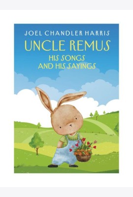 Uncle Remus: His Songs and His Sayings: на англ.яз
