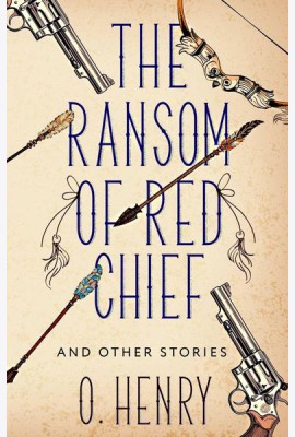 The Ransom of Red Chief and other stories