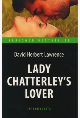 Lady Chatterley’s Lover = Любовник леди Чаттерлей: книга для чтения на англ.яз. Intermediate
