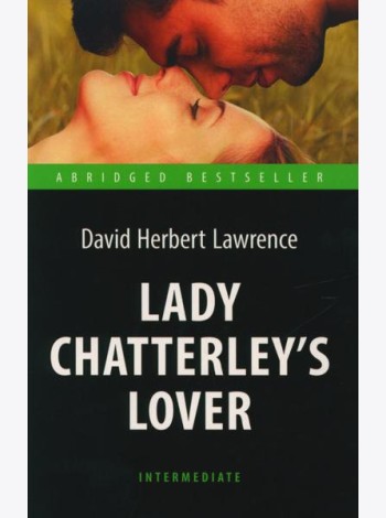 Lady Chatterley’s Lover = Любовник леди Чаттерлей: книга для чтения на англ.яз. Intermediate