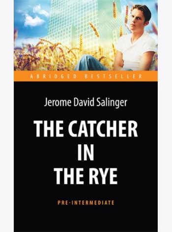 The Catсher in the Rye = Над пропастью во ржи: книга для чтения на англ.яз. Pre-Intermediate