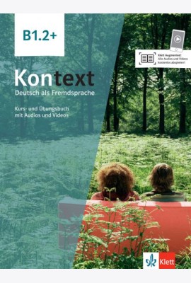 Kontext B1.2+. Deutsch als Fremdsprache. Kurs- und Übungsbuch mit Audios und Videos