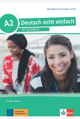 Deutsch echt einfach A2. Deutsch für Jugendliche. Übungsbuch mit Audios