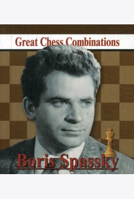 Boris Spassky. Great Chess Combinations = Борис Спасский. Лучшие шахматные комбинации