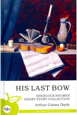 His Last Bow. Sherlock Holmes Short Story Collection