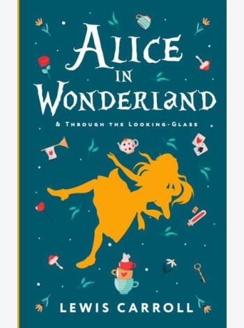 Alice's Adventures in Wonderland. Through the Looking-Glass, and What Alice Found There