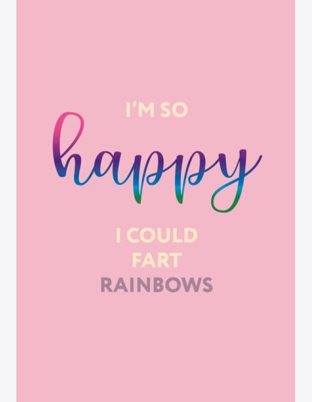 I’m so happy I could fart rainbows. Ежедневник недатированный (А5, 72 л.)