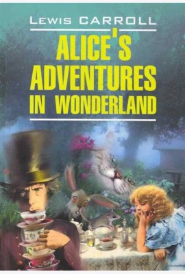 Alice's Adventures in Wonderland (Кэрролл Л. Алиса в Стране Чудес/Алиса в Зазеркалье) Кн.д/чт.на англ.яз.,неадаптир.