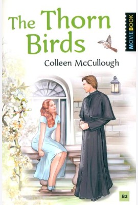 The Thorn Birds = Поющие в терновнике. Книга для чтения на английском языке. Уровень B2