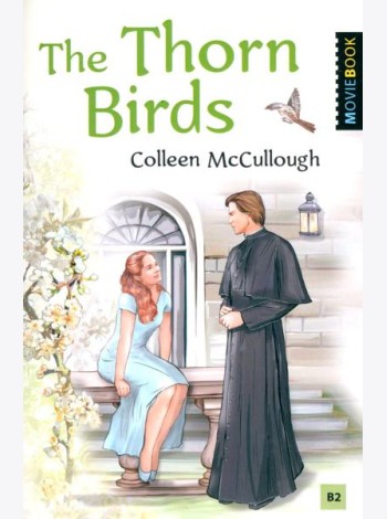 The Thorn Birds = Поющие в терновнике. Книга для чтения на английском языке. Уровень B2