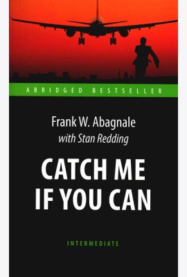 Catch Me If You Can = Поймай меня, если сможешь: книга для чтения на англ.яз. Intermediate