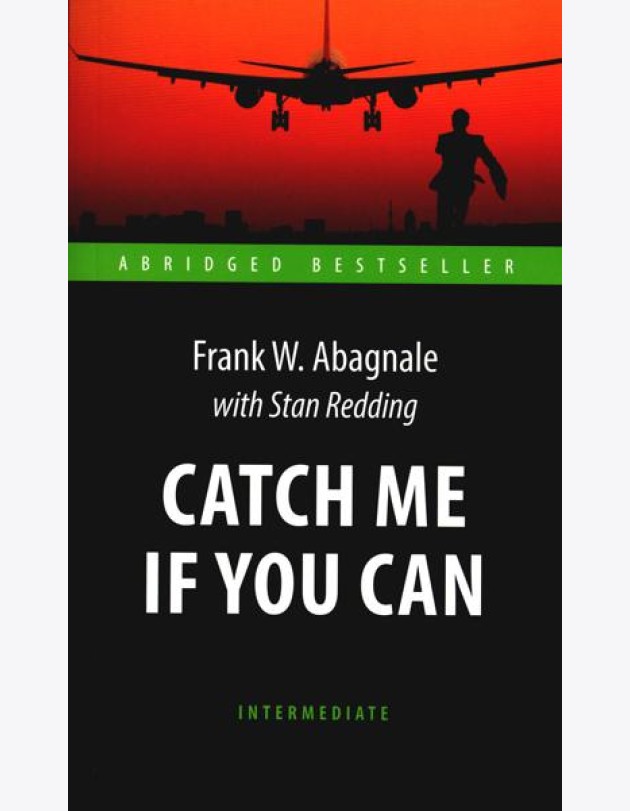 Catch Me If You Can = Поймай меня, если сможешь: книга для чтения на англ.яз. Intermediate