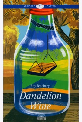 Dandelion Wine = Вино из одуванчиков: книга для чтения на англ.яз. Уровень В1