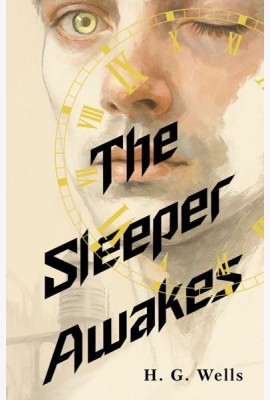 The Sleeper Awakes = Когда Спящий проснется: на англ.яз