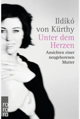 Unter dem Herzen: Ansichten einer neugeborenen