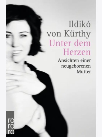 Unter dem Herzen: Ansichten einer neugeborenen